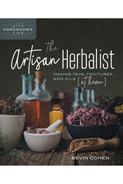 New Soc Pr Artizanul herbolier: Prepararea de ceaiuri, tincturi și uleiuri acasă