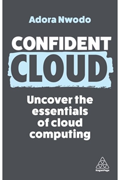Kogan Page Confident Cloud: Descoperă elementele esențiale ale cloud computin...