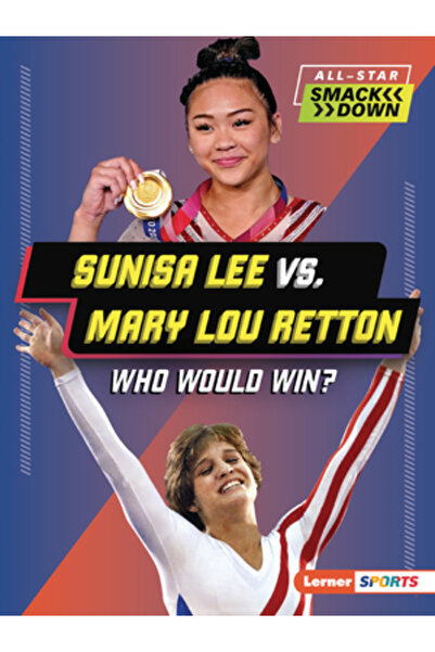 Lerner Pubn Sunisa Lee vs. Mary Lou Retton: Cine ar câștiga?