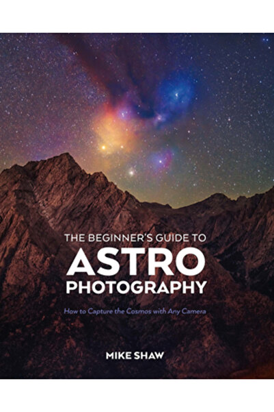 Rocky Nook The Beginner's Guide to Astrophotography: How to Capture the Cosmos with Any Camera