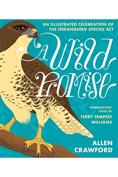 Tin House Books O promisiune sălbatică: o celebrare ilustrată a speciilor pe cale de dispariție (ACT)