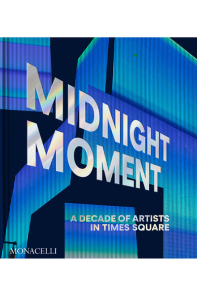 Monacelli Pr Momentul de la miezul nopții: Un deceniu de artiști în Times Square
