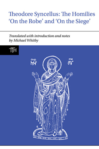 Liverpool Univ Pr Theodore Syncellus: Omiliile „despre haină” și „despre asediu”