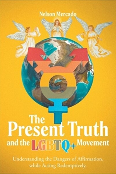 Christian Faith Pub Inc Adevărul prezent și mișcarea LGBTQ+: Înțelegerea peri...