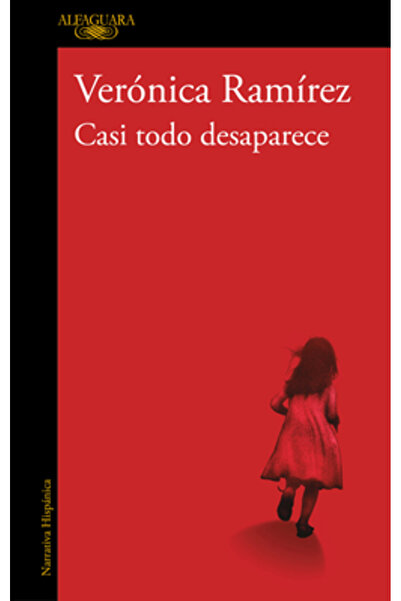 Alfaguara Casi Todo Desaparece / Almost Everything Disappears