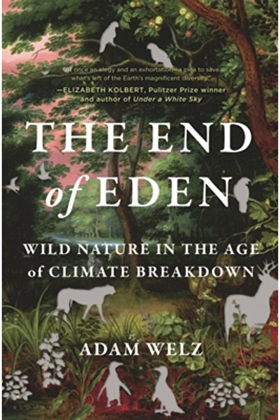 Bloomsbury The End of Eden: Wild Nature in the Age of Climate Breakdown
