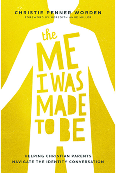 Herald Pr The Me I Was Made to Be: Helping Christian Parents Navigate the Ide...