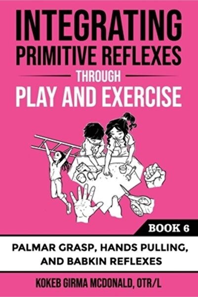 Bookbaby Integrarea reflexelor primitive prin joc și exerciții: Un ghid inter...