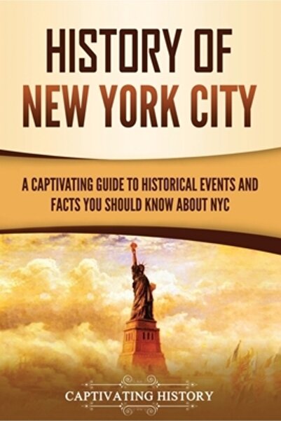 Captivating History Istoria orașului New York: Un ghid captivant al eveniment...
