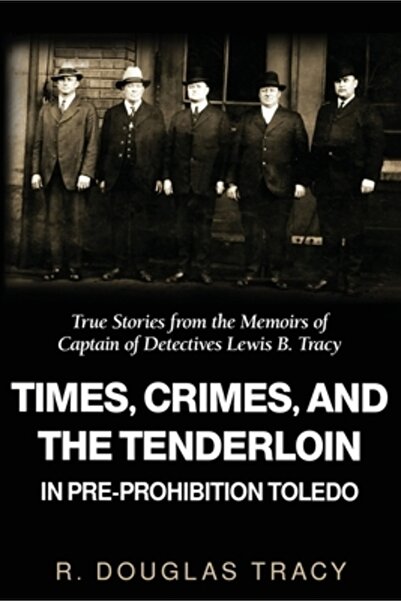 Gatekeeper Pub Times, Crimes and the Tenderloin in Pre-Prohibition Toledo: True Stories from the Memoirs of Captain