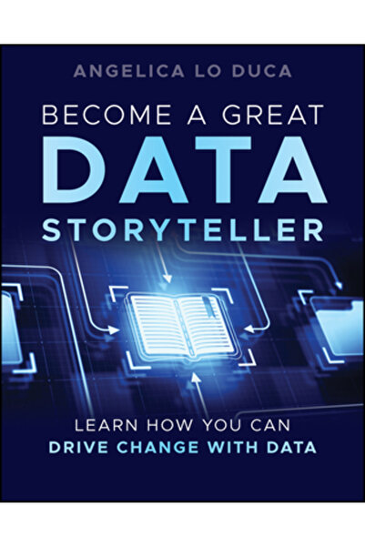 Wiley Become a Great Data Storyteller: Learn How You Can Drive Change with Data