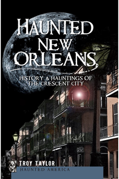 History Press New Orleans-ul bântuit: Istoria și bântuirile orașului Crescent