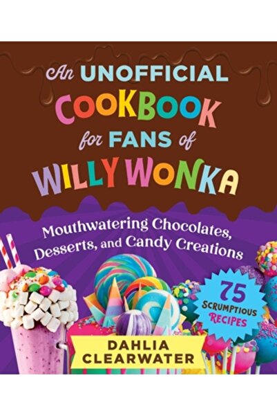 Skyhorse Pub Fabrica de ciocolată: O carte de bucate neoficială pentru fanii ...