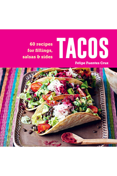 Ryland Peters & Small Inc Tacos: 60 de rețete pentru umpluturi, salsa și garn...