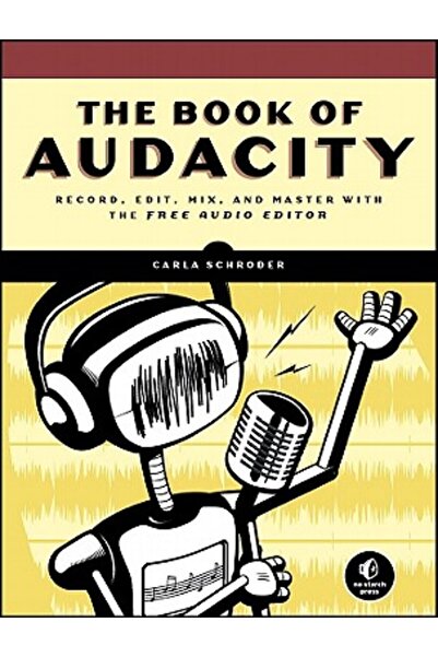 John Wiley & Sons Inc Cartea Audacității: Înregistrați, editați, mixați și ma...