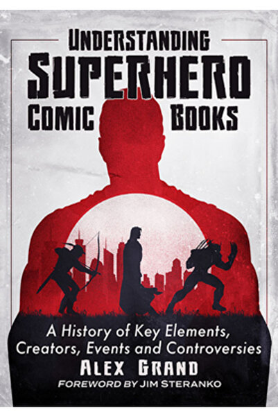 McFarland & Co Inc Înțelegerea benzilor desenate cu supereroi: o istorie a el...