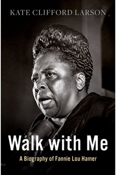 Oxford Univ Pr Plimbă-te cu mine: o biografie a lui Fannie Lou Hamer