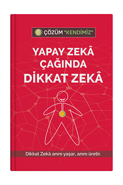 ÇÖZÜM KENDİMİZ YAPAY ZEKÂ ÇAĞINDA DİKKAT ZEKÂ