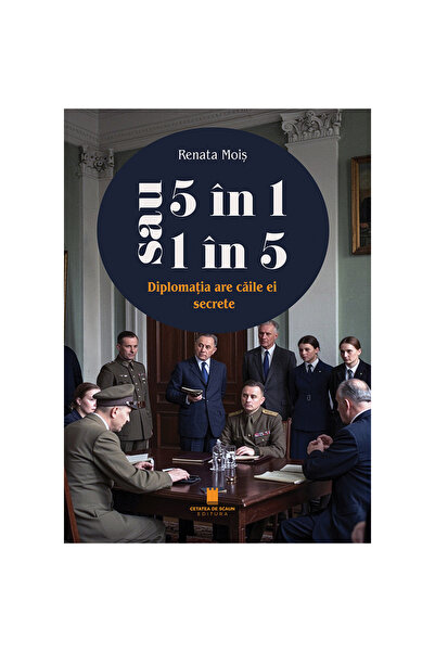 Editura Cetatea de Scaun 5 in 1 sau 1 in 5. Diplomatia are caile ei secrete