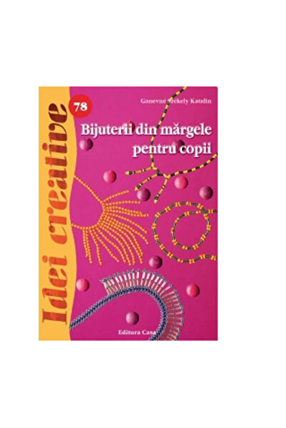 Editura Casa Bijuterii din margele pentru copii - Székely Katalin