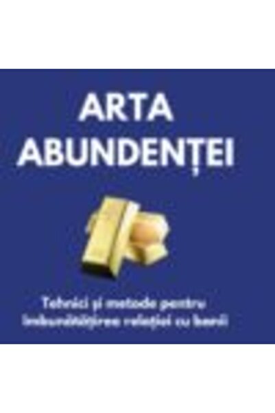 Editura Cuantic Arta abundenței: Tehnici practice pentru îmbunătățirea relației tale cu banii