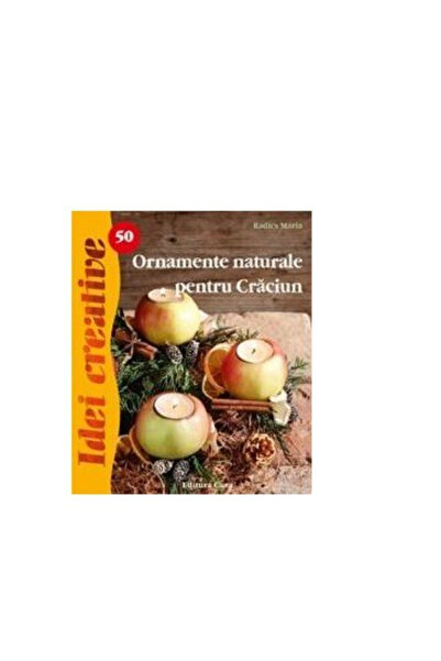 Editura Casa Ornamente naturale pentru Craciun, Ed. a II-a - Radics Mária