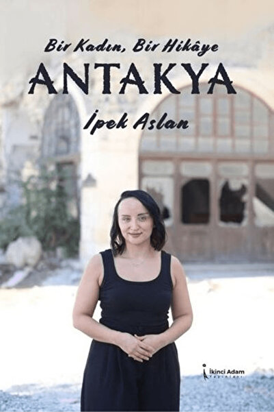 İkinci Adam Yayınları Bir Kadın Bir Hikaye Antakya / İpek Aslan / / 978625852...