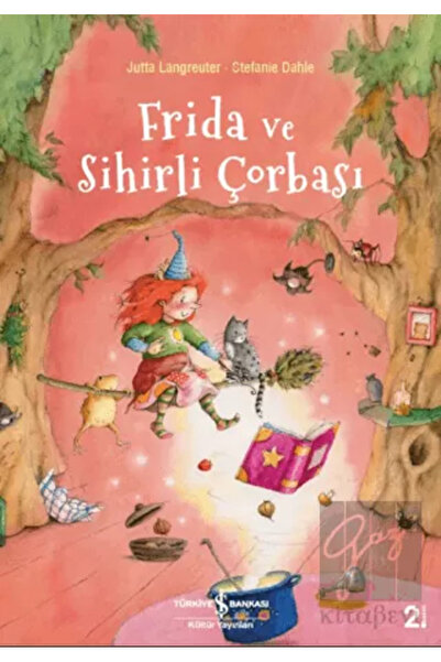 TÜRKİYE İŞ BANKASI KÜLTÜR YAYINLARI Frida Ve Sihirli Çorbası