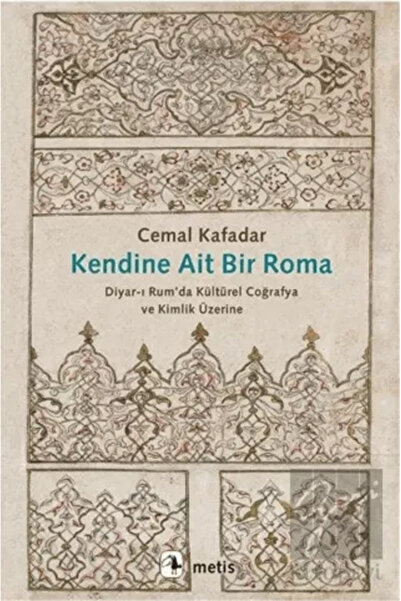 Metis Yayınları Kendine Ait Bir Roma: Diyar-ı Rum'da Kültürel Coğrafya Ve Kim...