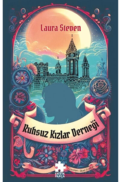 Eksik Parça Yayınları Ruhsuz Kızlar Derneği / Laura Steven / / 9786255874054