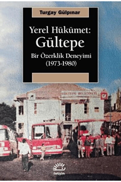 İletişim Yayınları Yerel Hükümet: Gültepe - Bir Özerklik Deneyimi (1973-1980)