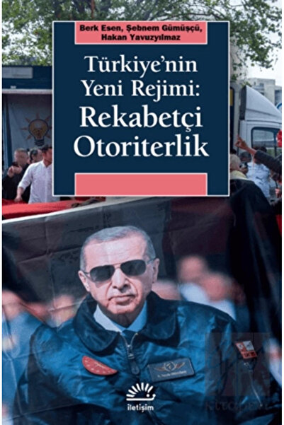 İletişim Yayınları Türkiye'nin Yeni Rejimi: Rekabetçi Otoriterlik