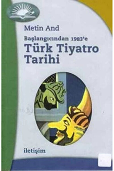 İletişim Yayınları Türk Tiyatro Tarihi: Başlangıcından 1983'e, Metin And, Ile...