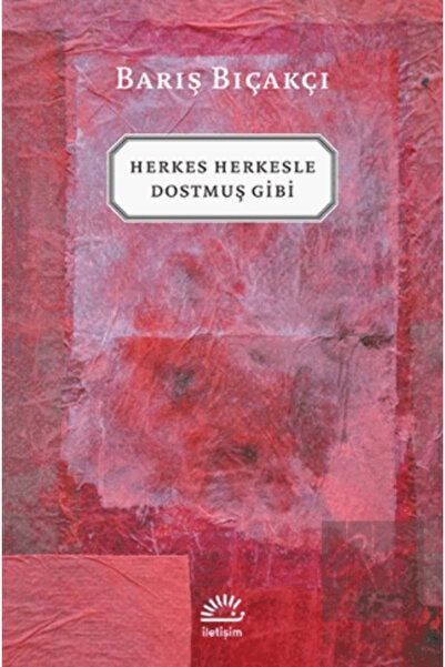 İletişim Yayınları Herkes Herkesle Dostmuş Gibi