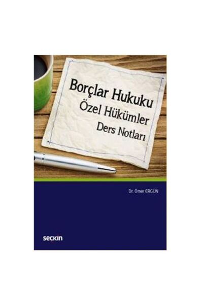 Seçkin Yayıncılık Borçlar Hukuku Özel Hükümler Ders Notlari Ömer Ergün 2 2018/05