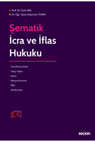 Şematik İcra ve İflas Hukuku Prof. Dr. Cenk Akil,Dr. Öğr. Üyesi Süleyman Topak 1. Baskı, Eylül 2023