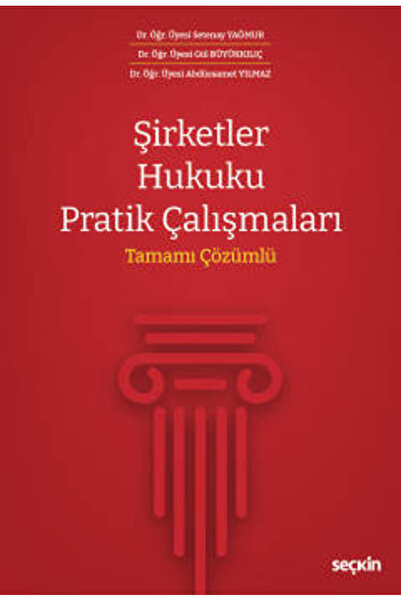 Seçkin Yayıncılık Şirketler Hukuku Pratik Çalışmaları Tamamı Çözümlü Dr. Öğr....