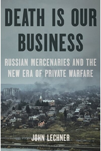 Bloomsbury Moartea este treaba noastră: Mercenarii ruși și noua eră a războiu...