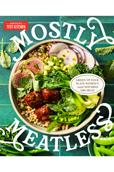 Amer Test Kitchen În mare parte fără carne: Înverzește-ți farfuria fără a ren...