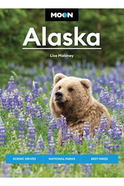 Avalon Travel Publ Moon Alaska: Scenic Drives, National Parks, Best Hikes