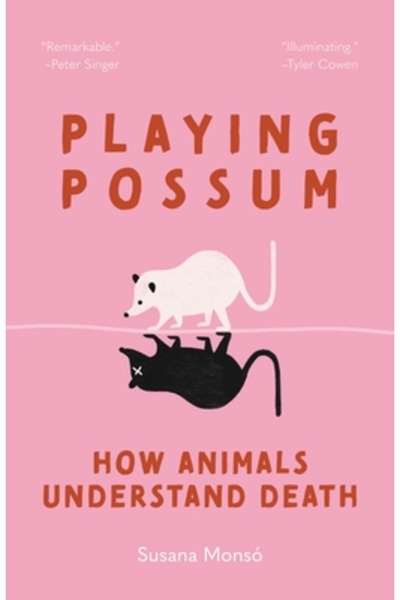 Princeton Univ Pr Joacă-te cu oposumul: Cum înțeleg animalele moartea