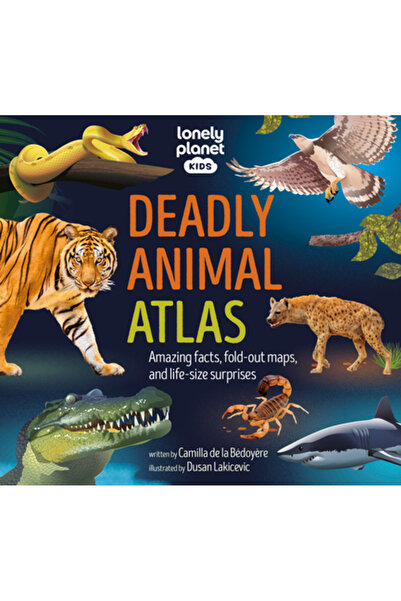 Lonely Planet Pub Lonely Planet Kids Deadly Animal Atlas