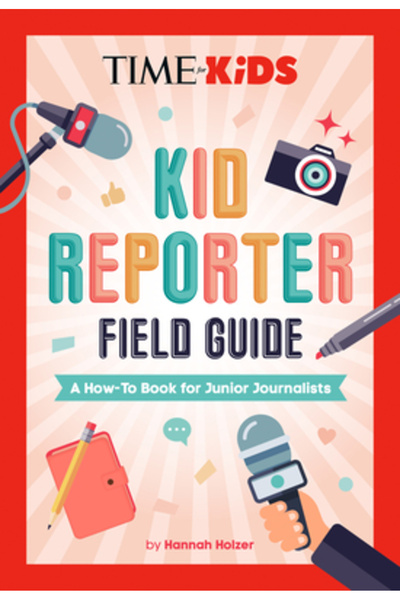 Penguin Young Readers Licenses Time for Kids: Kid Reporter Field Guide: A How-To Book for Junior Journalists