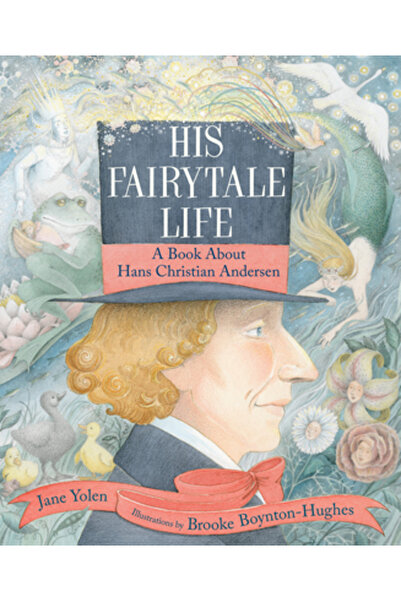 Neal Porter Books Viața lui de basm: O carte despre Hans Christian Andersen