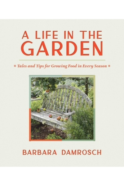 Timber Pr Inc O viață în grădină: Povești și sfaturi pentru cultivarea alimentelor în fiecare anotimp
