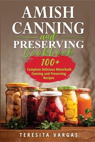 INDEPENDENT CAT CARTE DE BUCATE Amish Canning and Preserving: Peste 100 de re...