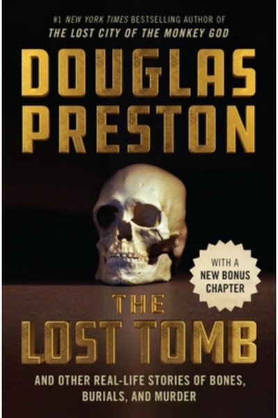 Grand Central Publ The Lost Tomb: And Other Real-Life Stories of Bones, Burials, and Murder