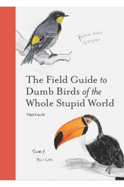 Chronicle Books Ghidul de teren pentru păsările prostuțe din întreaga lume st...