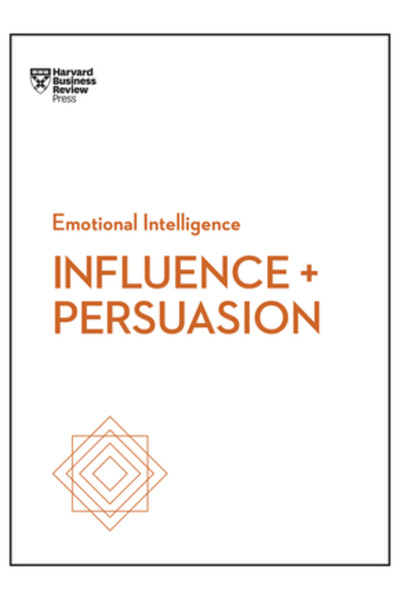 Harvard Business Influență și persuasiune (Seria HBR Inteligență emoțională)