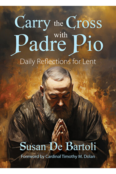 Ave Maria Pr Purtați crucea cu Padre Pio: Reflecții zilnice pentru Postul Mare